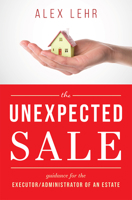 The Unexpected Sale: Guidance for the Executor/Administrator Of An Estate 1599328364 Book Cover