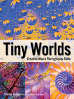 Tiny Worlds: Creative Macrophotography Skills 1608957632 Book Cover