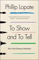 To Show and to Tell: The Craft of Literary Nonfiction 1451696329 Book Cover
