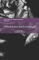 Uncovering The Black Rose Saga: When Love Isn't Enough 0692790926 Book Cover