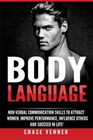 Body Language: Non-verbal Communication Skills to Attract Women, Improve Performance, Influence Others and Succeed in Life! 1536993824 Book Cover