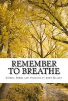 Remember to Breathe: Words, Poems and Promises 1502328410 Book Cover
