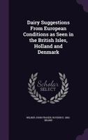 Dairy Suggestions from European Conditions as Seen in the British Isles, Holland and Denmark 1359165169 Book Cover