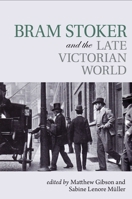 Bram Stoker and the Late Victorian World 1802070311 Book Cover