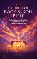 The Church of Rock & Roll Bible: The Sacred History of 250 of Rock's Most Influential Artists Spanning 10 Rock & Roll Eras B0GN28B3KH Book Cover