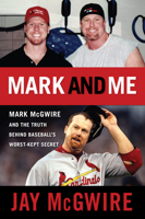 Mark and Me: Mark McGwire and the Truth Behind Baseball's Worst-Kept Secret 1600783082 Book Cover