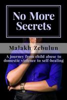 No More Secrets: A Journey from Child Abuse to Domestic Violence to Self-Healing 0992944902 Book Cover