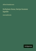 Kultainen linna; Satuja Suomen lapsille: suuraakkosin (Finnish Edition) 3368376381 Book Cover