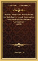 Historia Nova Seculi Nostri Decimi Septimi , Ferreo - Aurei, Complectens Gesta Per Imperium Romano Germanicum (1682) 1166054977 Book Cover