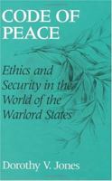 Code of Peace: Ethics and Security in the World of the Warlord States 0226406466 Book Cover