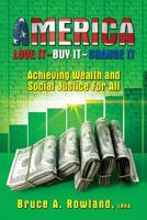 America Love It Buy It Change It: Achieving Wealth and Social Justice for All 0999370421 Book Cover