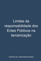 LIMITES DA RESPONSABILIDADE DOS ENTES PÚBLICOS NA TERCEIRIZAÇÃO 6586507863 Book Cover