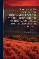 Raccolta Di Documenti Diplomatici E Scritti Storici Sopra I Diritti Politici Acquisiti Da Tutti I Sudditi-misti Italiani... 1276018282 Book Cover