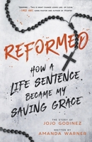 Reformed: How a Life Sentence Became My Saving Grace B0BSB6R9F7 Book Cover