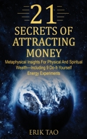 21 Secrets of Attracting Money: Metaphysical Insights For Physical And Spiritual Wealth-Including 9 Do-It-Yourself Energy Experiments 3907269179 Book Cover