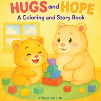 Hugs and Hope: A Coloring and Story Book Teaching Calm-Down Skills for Kids 1807610500 Book Cover