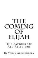 The Coming Of Elijah: The Saviour Of All Religions 1536842087 Book Cover