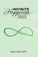 Infinite Happiness: Finding your Way Through the Art of Self-Reflection 150438430X Book Cover