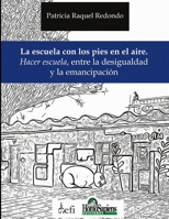 La escuela con los pies en el aire: Hacer escuela, entre la desigualdad y la emancipación B08WJTQHY8 Book Cover