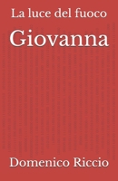 Giovanna: La luce del fuoco (L'Opera) (Italian Edition) B0DLBP232J Book Cover
