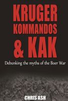 Kruger, Kommandos and Kak: Debunking the Myths of the Boer War 1920143998 Book Cover