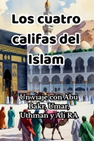 Los cuatro califas del Islam: Un viaje con Abu Bakr, Umar, Uthman y Ali RA (Quran Stories) (Spanish Edition) B0FNMGQ957 Book Cover