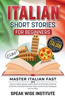 Italian Short Stories for Beginners: Master Italian Fast with Easy-to-Follow Stories, Useful Words and Phrases, Practical Exercises, Essential Grammar ... (Fast Track Language Learning for Beginners) 1971071617 Book Cover