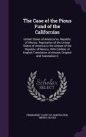 The Case of the Pious Fund of the Californias: United States of America vs. Republic of Mexico. Replication of the United States of America to the ANS 1341054330 Book Cover