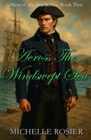 Across the Windswept Sea: A Tale of Passion and Peril in Destiny’s Restless Wake (Men of the Sea) B0DVPF4PD4 Book Cover