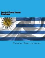 Football Game Report Notebook: Uruguayan National Team 1987431138 Book Cover