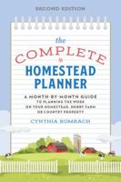The Complete Homestead Planner: A Month-by-Month Guide to Planning the Work on Your Homestead, Hobby Farm or Country Property 0970238029 Book Cover