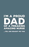 I'm A Proud Dad Of A Freaking Amazing Nurse: Funny I'm A Proud Dad Of A Freaking Amazing Nurse Awesome Notebook Humor Doodle Diary Book Gift For Fathers Day From Freaking Smartass daughter to Dad or S 1097472728 Book Cover