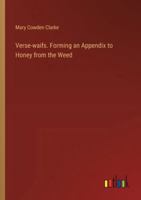 Verse-waifs. Forming an Appendix to Honey from the Weed 338532937X Book Cover