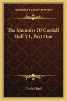 The Memoirs Of Cordell Hull V1, Part One 1163197564 Book Cover