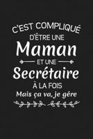 C'est Compliqué D'être Une Maman Et Une Secrétaire À La Fois Mais Ça Va Je Gére: Cadeau Secrétaire Original (French Edition) 1686197004 Book Cover