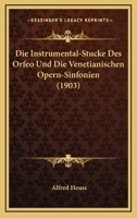 Die Instrumental-St�cke Des Orfeo Und Die Venetianischen Opern-Sinfonien: Inaugural-Dissertation (Classic Reprint) 1161103724 Book Cover