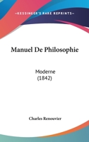 Manuel de Philosophie Moderne (A0/00d.1842) 1104187744 Book Cover