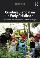 Creating Curriculum in Early Childhood: Enhanced Learning Through Backward Design 1138570133 Book Cover