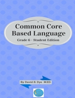 Common Core Based Language: Grade 6 Student Edition 1514634554 Book Cover