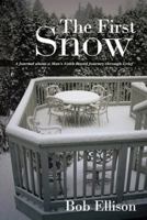 The First Snow: A Journal about a Man's Faith-Based Journey Through Grief 1490824227 Book Cover