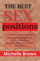 The best sex positions: The Ultimate Guide to Learn and Experience Brand New Sexual Positions, Kama Sutra, Oriental Positions, Acrobatic Sex, and More... 1801320632 Book Cover