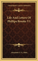 Life And Letters Of Phillips Brooks, Volume 1... 1142805638 Book Cover