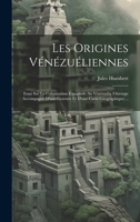 Les origines vénézuéliennes; essai sur la colonisation espagnole au Vénézuéla (ouvrage accompagné d'une gravure et d'une carte géographique) .. (French Edition) 1019939419 Book Cover