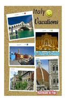 Italy Vacations: A Travel Guide 1534669868 Book Cover