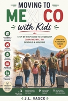 Moving to Mexico with Kids: The Essential Guide to Mexican Citizenship, Schools, Healthcare, and Finding a Home B0FY7RR319 Book Cover