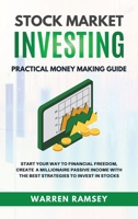 STOCK MARKET INVESTING Practical Money Making Guide Start Your Route To Financial Freedom, Create a Millionaire Passive Income With The Best Strategies in Stock Investing 1914192044 Book Cover