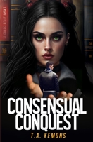 Consensual Conquest 1738767744 Book Cover