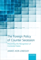 The Foreign Policy of Counter Secession: Preventing the Recognition of Contested States 0199698392 Book Cover