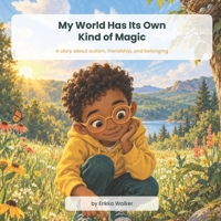 My World Has Its Own Kind of Magic: A Story About Autism, Friendship, and Belonging B0HKG6J2B1 Book Cover