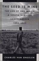 The Seed Is Mine: The Life of Kas Maine, a South African Sharecropper, 1894-1985 080909603X Book Cover